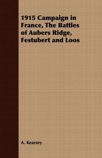 Produktbild: 1915 Campaign in France, The Battles of Aubers Ridge, Festubert and Loos