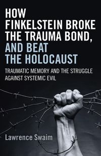 Produktbild: How Finkelstein Broke the Trauma Bond, and Beat the Holocaust