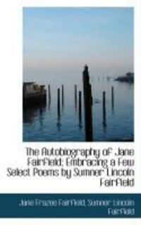 Produktbild: The Autobiography of Jane Fairfield; Embracing a Few Select Poems by Sumner Lincoln Fairfield
