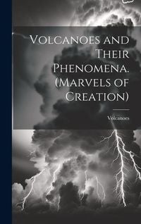Produktbild: Volcanoes and Their Phenomena. (Marvels of Creation)