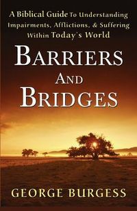 Produktbild: Barriers and Bridges: A Biblical Guide To Understanding, Impairments, Afflictions, & Suffering Within Today's World
