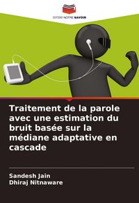 Produktbild: Traitement de la parole avec une estimation du bruit bas&eacute;e sur la m&eacute;diane adaptative en cascade
