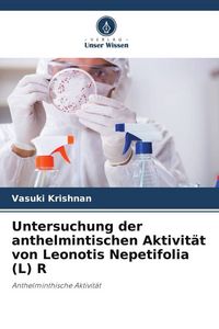 Produktbild: Untersuchung der anthelmintischen Aktivit&auml;t von Leonotis Nepetifolia (L) R