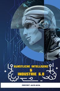 Produktbild: K&uuml;nstliche Intelligenz &amp; Industrie 6.0