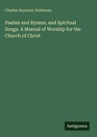 Produktbild: Psalms and Hymns, and Spiritual Songs. A Manual of Worship for the Church of Christ
