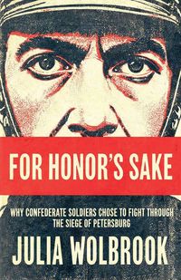 Produktbild: For Honor's Sake Why Confederate Soldiers Chose to Fight Through the Siege of Petersburg