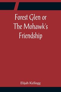 Produktbild: Forest Glen or The Mohawk's Friendship
