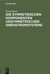 Produktbild: Die symmetrischen Komponenten unsymmetrischer Drehstromsysteme
