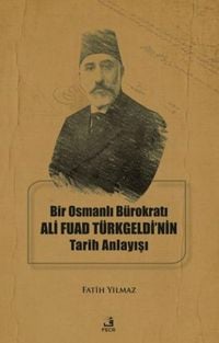 Produktbild: Bir Osmanli B&uuml;rokrati Ali Fuad T&uuml;rkgeldinin Tarih Anlayisi