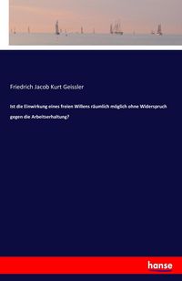 Produktbild: Ist die Einwirkung eines freien Willens r&auml;umlich m&ouml;glich ohne Widerspruch gegen die Arbeitserhaltung?