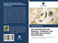 Produktbild: Die Attraktivit&auml;t der Bildung - Faktoren, die die Wahl der Sch&uuml;ler beeinflussen