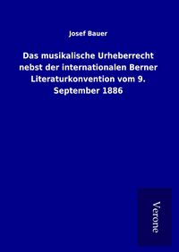 Produktbild: Das musikalische Urheberrecht nebst der internationalen Berner Literaturkonvention vom 9. September 1886