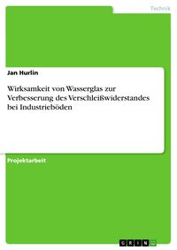 Produktbild: Wirksamkeit von Wasserglas zur Verbesserung des Verschlei&szlig;widerstandes bei Industrieb&ouml;den