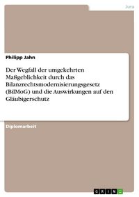 Produktbild: Der Wegfall der umgekehrten Ma&szlig;geblichkeit durch das Bilanzrechtsmodernisierungsgesetz (BilMoG) und die Auswirkungen auf den Gl&auml;ubigerschutz