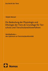 Produktbild: Die Bedeutung der Physiologie und Ethologie der Tiere als Grundlage f&uuml;r Tierschutz und Tierschutzrechtsverfahren