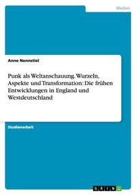 Produktbild: Punk als Weltanschauung. Wurzeln, Aspekte und Transformation: Die fr&uuml;hen Entwicklungen in England und Westdeutschland