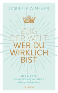 Produktbild: Zeig der Welt, wer du wirklich bist. Steh zu deiner Persönlichkeit und stärke deinen Selbstwert mit Übungen, die das Selbstbewusstsein aufbauen und