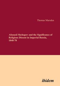 Produktbild: Afanasii Shchapov and the Significance of Religious Dissent in Imperial Russia, 1848-70