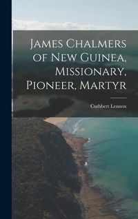 Produktbild: James Chalmers of New Guinea, Missionary, Pioneer, Martyr