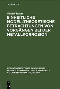Produktbild: Einheitliche modelltheoretische Betrachtungen von Vorg&auml;ngen bei der Metallkorrosion