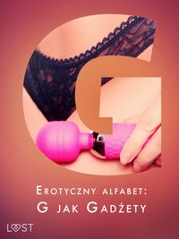 Produktbild: Erotyczny alfabet: G jak Gad&iquest;ety - zbi&oacute;r opowiada&iquest;&nbsp;