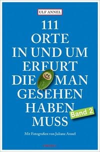 Bild vom Artikel 111 Orte in und um Erfurt, die man gesehen haben muss vom Autor Ulf Annel