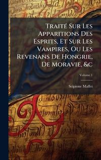 Produktbild: Trait&Atilde;(c) Sur Les Apparitions Des Esprits, Et Sur Les Vampires, Ou Les Revenans De Hongrie, De Moravie, &c