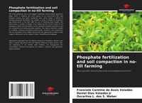 Produktbild: Phosphate fertilization and soil compaction in no-till farming