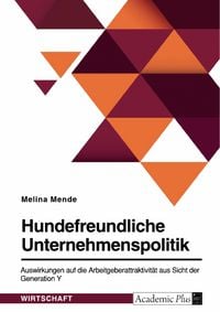 Produktbild: Hundefreundliche Unternehmenspolitik. Auswirkungen auf die Arbeitgeberattraktivit&auml;t aus Sicht der Generation Y