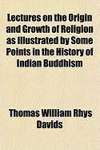 Produktbild: Lectures on the Origin and Growth of Religion as Illustrated by Some Points in the History of Indian Buddhism