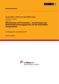 Produktbild: Bilanzanalyse mit Kennzahlen - Auswirkungen des Bilanzmodernisierungsgesetzes auf die Kennzahlen Interpretation
