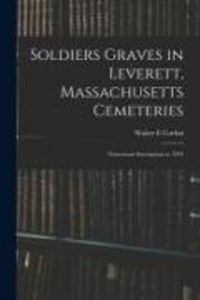 Produktbild: Soldiers Graves in Leverett, Massachusetts Cemeteries; Gravestone Inscriptions to 1933