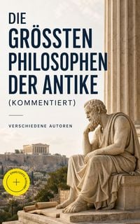 Produktbild: Die gr&ouml;&szlig;ten Philosophen der Antike (Kommentiert)