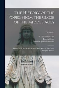 Produktbild: The History of the Popes, From the Close of the Middle Ages: Drawn From the Secret Archives of the Vatican and Other Original Sources; Volume 2