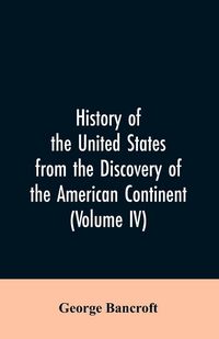 Produktbild: History of the United States from the discovery of the American continent (Volume IV)