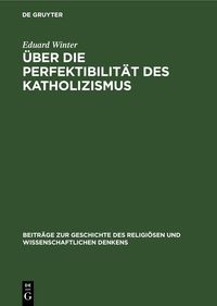 Produktbild: &Uuml;ber die Perfektibilit&auml;t des Katholizismus
