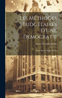 Produktbild: Les M&eacute;thodes Budg&eacute;taires D'Une D&eacute;mocratie: &Eacute;tude Sur Le Budget Suisse