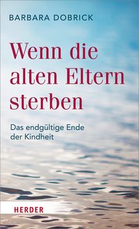 Bild vom Artikel Wenn die alten Eltern sterben vom Autor Barbara Dobrick