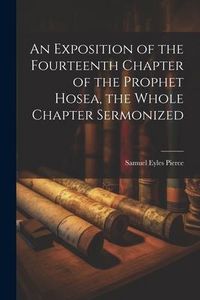 Produktbild: An Exposition of the Fourteenth Chapter of the Prophet Hosea, the Whole Chapter Sermonized