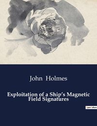 Produktbild: Exploitation of a Ship's Magnetic Field Signatures