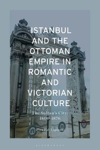 Produktbild: Istanbul and the Ottoman Empire in Romantic and Victorian Culture