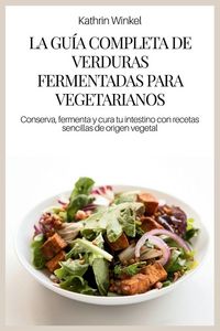Produktbild: La Gu&iacute;a Completa De Verduras Fermentadas Para Vegetarianos