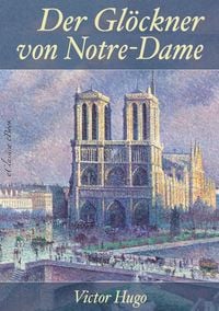 Produktbild: Victor Hugo: Der Gl&ouml;ckner von Notre-Dame - &Uuml;berarbeitete Neuerscheinung 2019