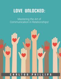 Produktbild: LOVE UNLOCKED:: Mastering the Art of Communication in Relationships!