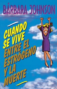 Produktbild: La Cuando Se Vive Entre El Estr&iquest;&iquest;geno Y La Muerte = Living Somewhere Between Estrogen and Death