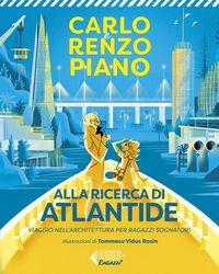 Produktbild: Alla ricerca di Atlantide. Viaggio nell'architettura per ragazzi sognatori