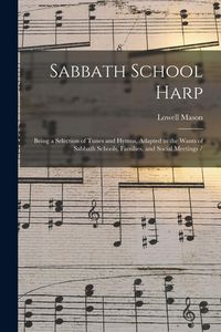 Produktbild: Sabbath School Harp: Being a Selection of Tunes and Hymns, Adapted to the Wants of Sabbath Schools, Families, and Social Meetings /