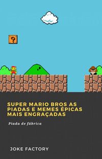 Produktbild: Super Mario Bros As piadas e memes &eacute;picas mais engra&ccedil;adas