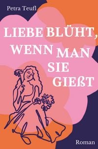 Produktbild: Liebe bl&uuml;ht, wenn man sie gie&szlig;t