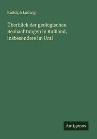 Produktbild: &Uuml;berblick der geologischen Beobachtungen in Ru&szlig;land, insbesondere im Ural